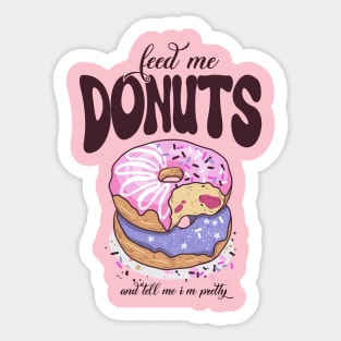 Feed Me Donuts, Tell Me I'm Pretty Sticker